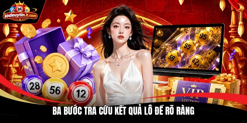 Ba bước tra cứu kết quả lô đề rõ ràng