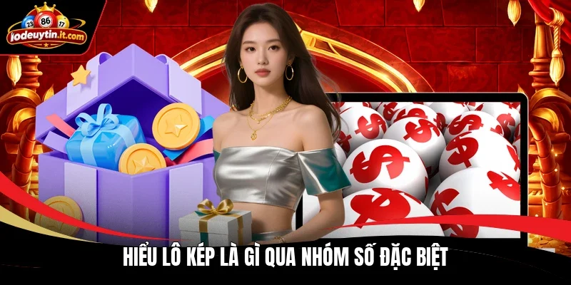 Hiểu lô kép là gì qua nhóm số đặc biệt