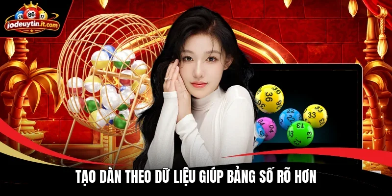 Tạo dàn theo dữ liệu giúp bảng số rõ hơn