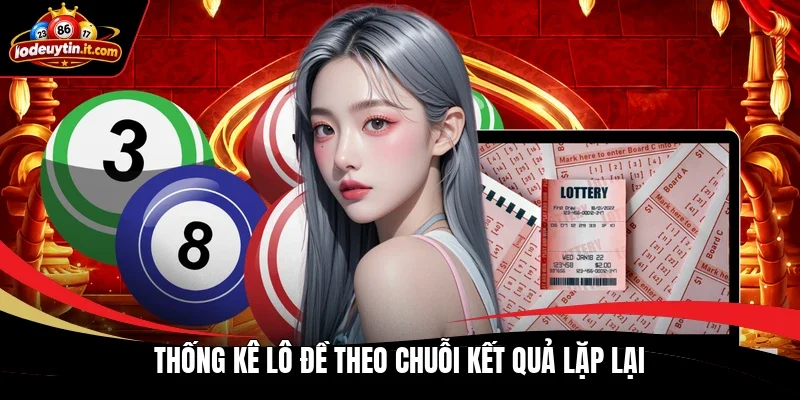 Thống kê lô đề theo chuỗi kết quả lặp lại